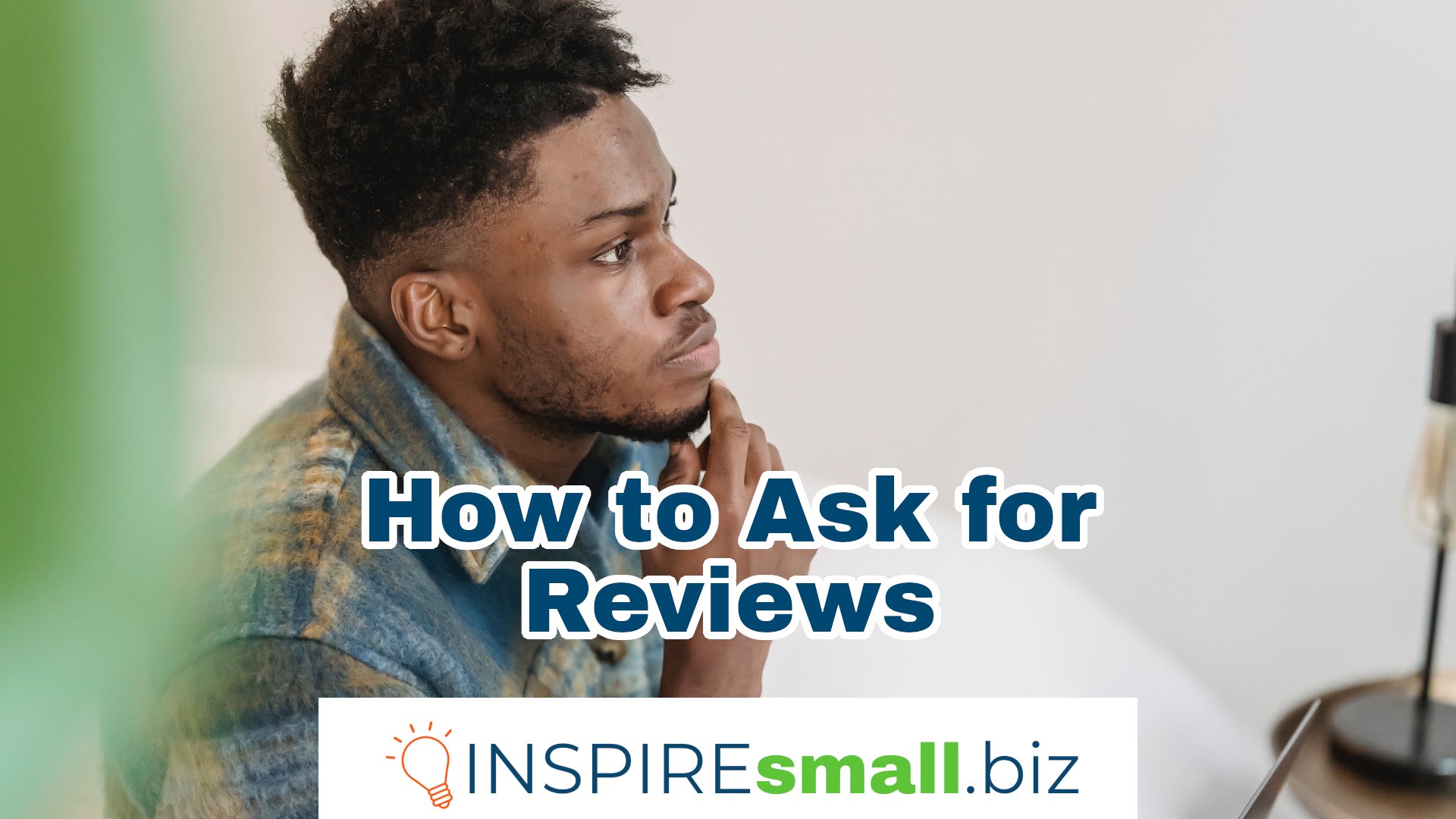 Person thinking, overlay text reads How to Ask for Reviews, workshop from INSPIREsmall.biz