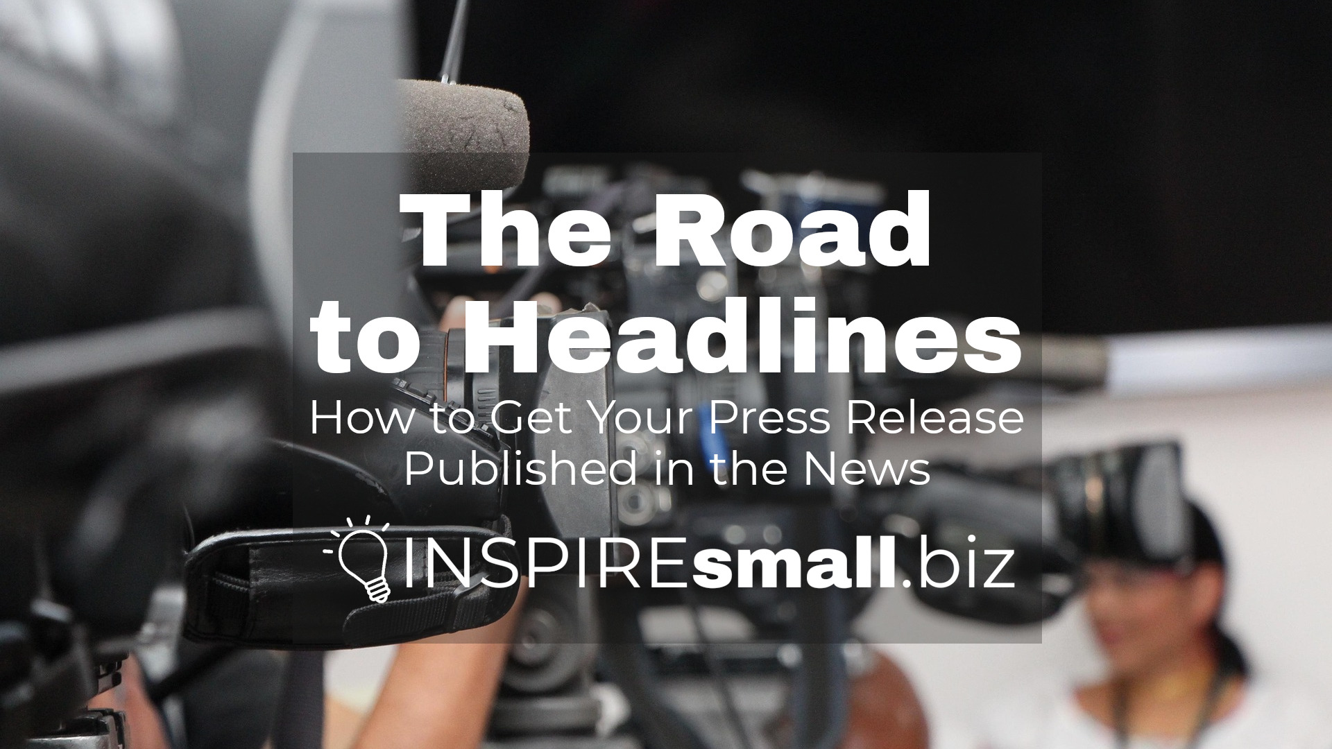 The Road to Headlines: How to Get Your Press Release Published in the News